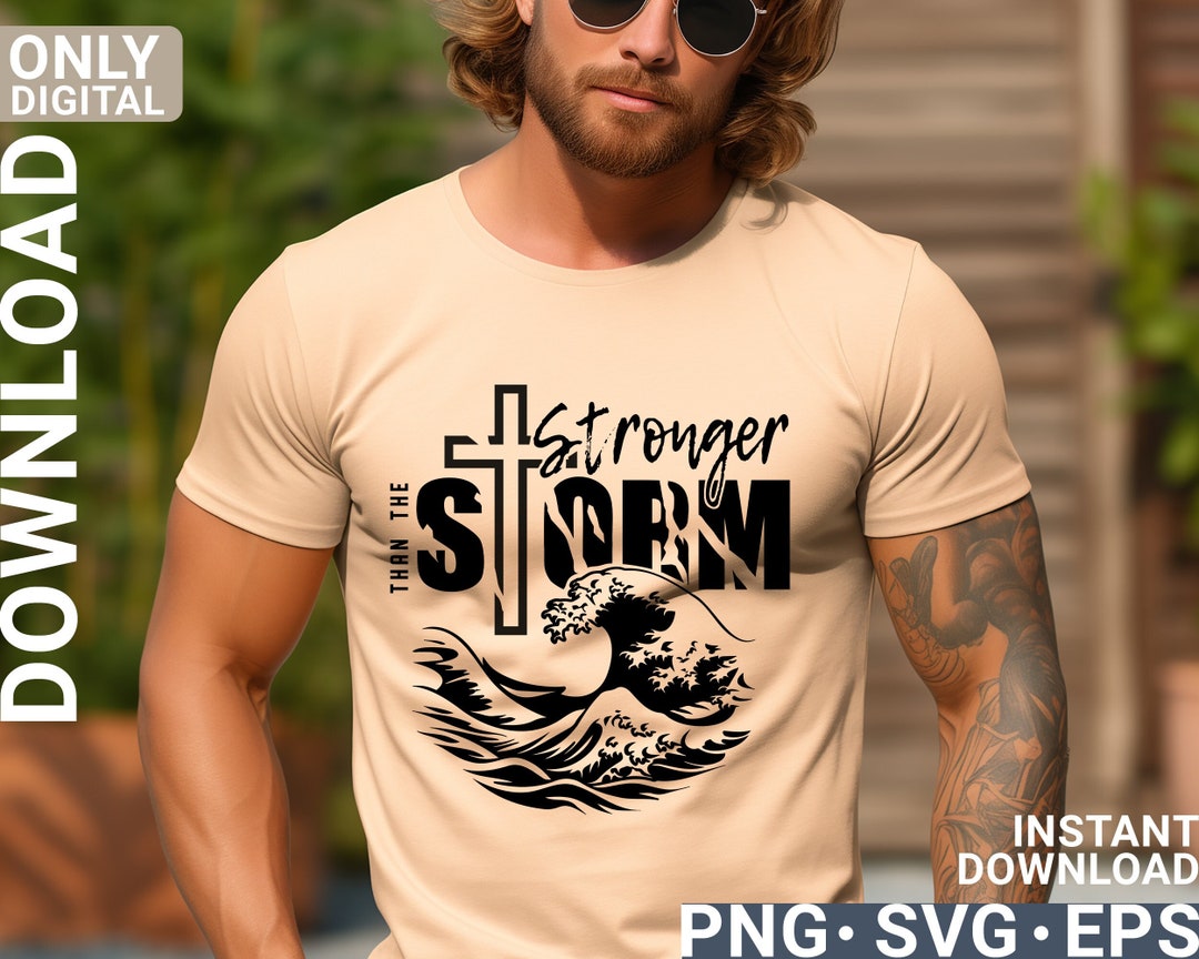 Stronger Than the Storm Svg Png Sublimation Christian Men Shirt Design ...