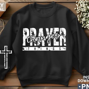 Prayer Changes Things Sweatshirt