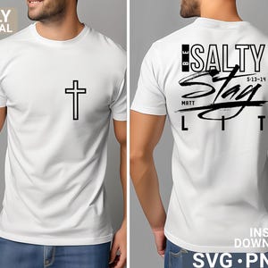 May include: White t-shirt with a black cross on the front. The back of the shirt features the text "BE SALTY Stay LIT" with the date 5-13-14 and the name "MATT". The shirt is available as an instant download in SVG and PNG formats.