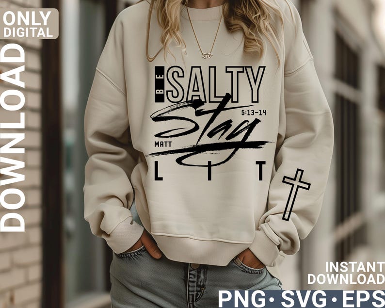 May include: Beige sweatshirt with the text "BE SALTY STAY LIT" in black, along with the scripture reference 5:13-14 and the word "MATT". A black cross is on the right sleeve. The words "ONLY DIGITAL DOWNLOAD" are on the left side.