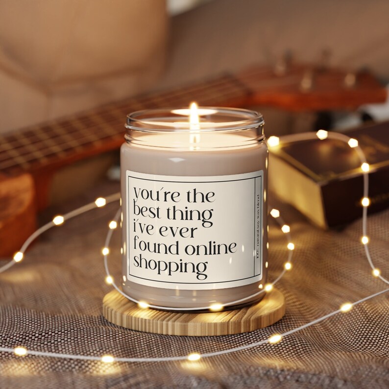 A candle that says you're the best thing I've ever found online shopping