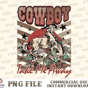 Cowboy Take Me Away Rodeo Horse Western Instant Digital Download | Trendy Western Designs, Western PNG files, Trendy Shirt PNG Downloads