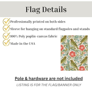 May include: A flag with a floral and bird pattern in shades of green, red, and cream. The flag is made of 100% poly poplin-canvas fabric and is professionally printed on both sides. It has a sleeve for hanging on standard flagpoles and stands. Made in the USA.
