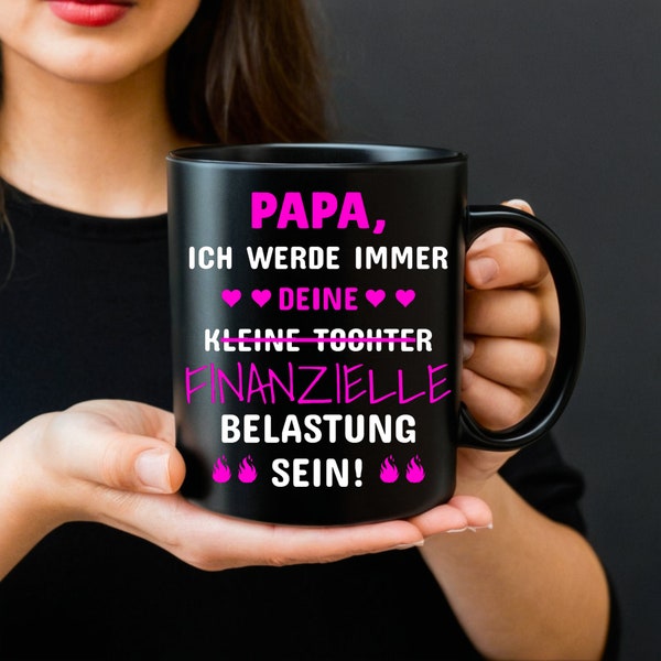 Personalisierte Papa Tasse : Ich werde immer deine (kleine Tochter) finanzielle Belastung sein ! Beste Dankbarkeitsgeschenkidee für Vatertag.