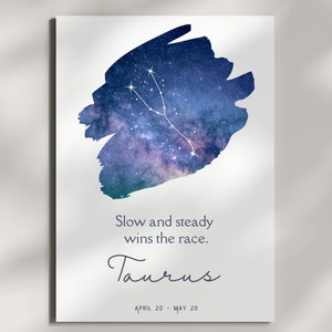 May include: A blue and purple watercolor background with a white outline of the Taurus constellation. The text "Slow and steady wins the race." is below the constellation, followed by the word "Taurus" in cursive and the dates "APRIL 20 - MAY 20".