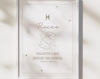 May include: A white framed print with a gold outline featuring the Pisces zodiac sign, a stylized image of two fish, and the text "Pisces", "Imagination is more important than knowledge", and "February 19 - March 20".
