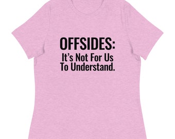 Offsides. It's Not For Us to Understand Women's Relaxed T-Shirt | Funny Soccer Shirt