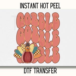 Gobble Gobble Gobble Turkey DTF Transfer, Thanksgiving Dtf transfer, turkey DTF Transfer Ready to Press, Thanksgiving Dtf