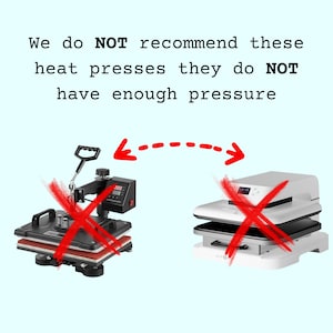 May include: Two heat presses with red X marks over them. The text "We do NOT recommend these heat presses they do NOT have enough pressure" is above the presses. A red dashed arrow points from the left press to the right press.