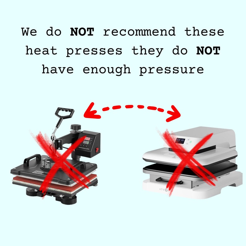 May include: Two heat presses with red X marks over them. The text "We do NOT recommend these heat presses they do NOT have enough pressure" is above the presses. A red dashed arrow points from the left press to the right press.