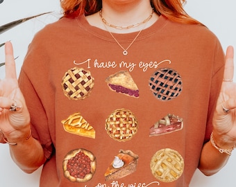 I Have my Eyes on the Pies Shirt, Pumpkin Pie Shirt, Thanksgiving Gift, Thanksgiving Shirt, Thanksgiving Dinner Tee, Fall Apparel, Fall Tee