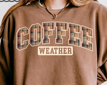 Coffee Weather Sweatshirt, Coffee Lover Shirt, Autumn Women Shirt, Fall Sweater, Trendy Sweatshirt, Winter Season Sweatshirt, Cute Fall
