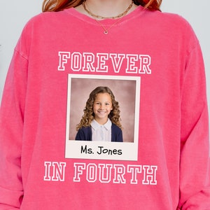 Custom Long Sleeve Forever In Fourth Shirt, Photo Fourth Grade Teacher Tee, Custom Fourth Grade Team T-Shirt, Teacher Gifts for Fourth Grade