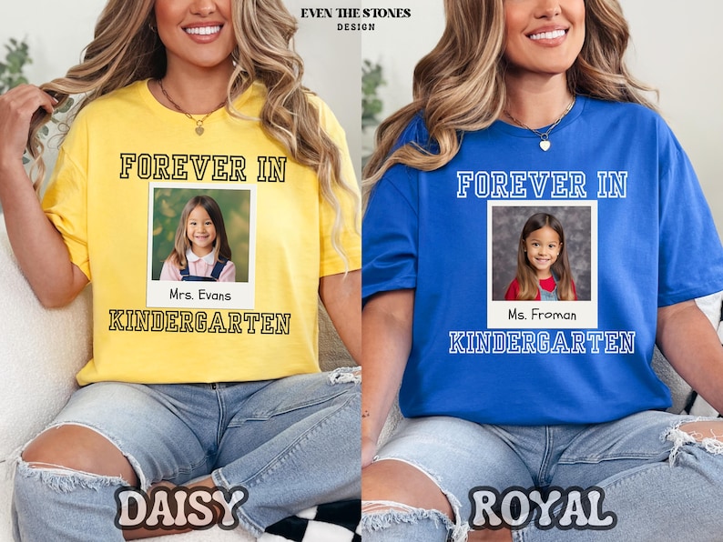 May include: Yellow and blue t-shirts with the text "FOREVER IN KINDERGARTEN" and a photo of a young girl. The yellow shirt says "Mrs. Evans" and the blue shirt says "Ms. Froman". The word "DAISY" is below the yellow shirt and "ROYAL" is below the blue shirt.