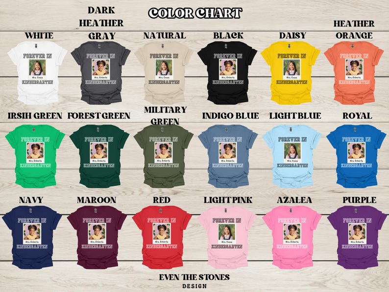 May include: A color chart displays various t-shirts in different colors, each featuring a photo and the text "Forever in Kindergarten." Colors include white, gray, natural, black, daisy, orange, green, blue, and more. The design is by Even the Stones.