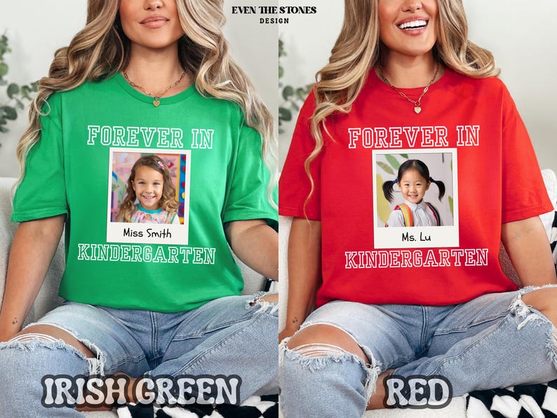 May include: Green and red t-shirts with the text "FOREVER IN" above a photo of a child. The green shirt says "Miss Smith KINDERGARTEN" and the red shirt says "Ms. Lu KINDERGARTEN". The bottom of the shirts say "IRISH GREEN" and "RED".