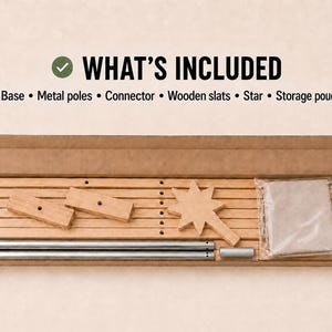 May include: A cardboard box containing a set of components labeled WHAT'S INCLUDED: Base, Metal poles, Connector, Wooden slats, Star, and Storage pouch. The kit includes two rectangular wooden pieces, several wooden slats, two metal poles, a star-shaped wooden piece, and a small beige storage pouch in a clear plastic bag.