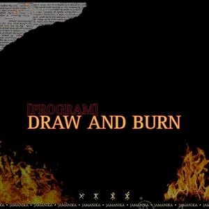 May include: A black background with the words "PROGRAM DRAW AND BURN" in orange. Flames are depicted at the bottom and right side. The top left corner has a torn piece of paper with text. The word "JAMANIKA" is at the bottom.