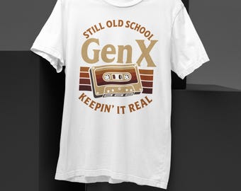 Gen X Still Old School Shirt -Vintage Cassette Tape Graphic Tee -Funny 90s Retro T-Shirt - Nostalgic Gen X Gift for Men & Women
