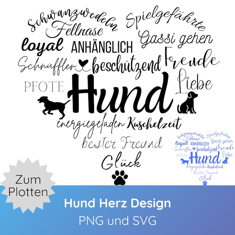 May include: A heart-shaped word cloud design featuring the German word Hund in the center, surrounded by various dog-related terms like Pfote, Liebe, and loyal, accompanied by silhouettes of two dogs and a paw print, with the text Zum Plotten.