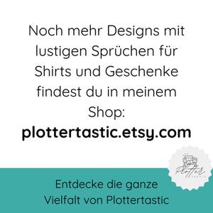 May include: A teal background with white text that reads "Noch mehr Designs mit lustigen Spr&uuml;chen f&uuml;r Shirts und Geschenke findest du in meinem Shop: plottertastic.etsy.com". Below the text is a white circle with a teal border and a black and white illustration of a plotter. The text "Entdecke die ganze Vielfalt von Plottertastic" is below the circle.