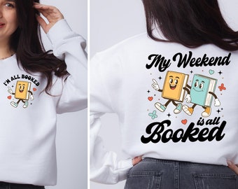 My Weekend is Booked, Front Back Sweatshirt, Book Lover Sweater, Bookish Sweatshirt, Weekend Booked, All Booked, Gift For Librarian