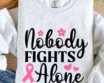 Nobody Fight Alone, Breast Cancer Fight, Cancer Awareness, Motivational Shirt, Cancer Support Squad, Breast Cancer Team, Cancer Sweatshirt