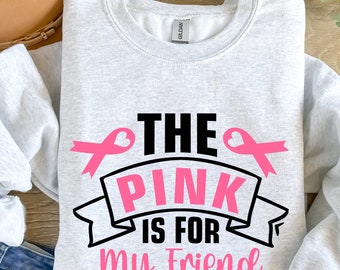 Brest Cancer Month, The Pink is for My Friend, I wear Pink, Team Brest Cancer, Cancer Sweatshirt, Cancer Ribbon, Cancer Group Shirt