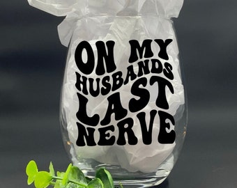 On My Husbands Last Nerve | Mothers Day Gift | Wine Glass |