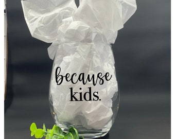 Because Kids | Wine Glass | Mothers Day Gift | Coffee Cup | Bamboo Lid |