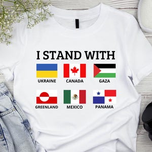 I Stand With Ukraine Canada Gaza Greenland Mexico Panama, Anti Trump MAGA Oligarchy Fascism Authoritarianism Shirt, Liberal Democracy Tee