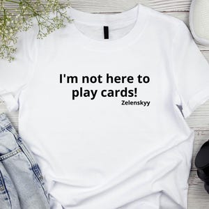 I'm Not Here to Play Cards Shirt, Zelenskyy Quote shirt,Ukraine Support shirt,Pro-Ukraine Apparel,Motivational Gift,Volodymyr Zelensky shirt