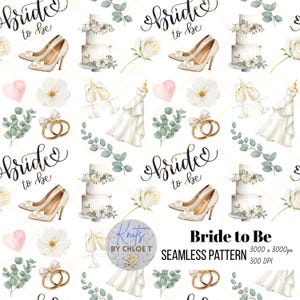 May include: A seamless pattern featuring a white background with illustrations of wedding-themed elements, including a white wedding cake with flowers, a pair of gold wedding bands, a white dress, a pair of gold high heels, white roses, and green eucalyptus leaves. The text "Bride to Be" is written in black cursive script.