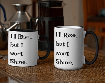 I'll Rise But I won't Shine Mug, Not an Early Bird Gift, Morning Haters Accent Coffee Mug (11, 15oz)