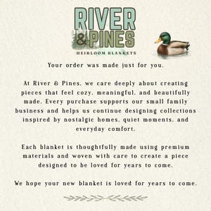 May include: A card featuring the text River & Pines Heirloom Blankets with a mallard duck illustration. The text reads: Your order was made just for you. At River & Pines, we care deeply about creating pieces that feel cozy, meaningful, and beautifully made.