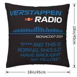 May include: Black square pillow with the text "VERSTAPPEN RADIO" in blue and white. It includes the text "MONACOGP 2024" and a quote. The pillow measures 18 inches (45cm) square.