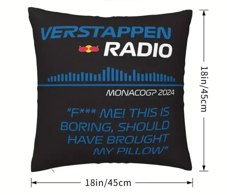 May include: Black square pillow with the text "VERSTAPPEN RADIO" in blue and white. It includes the text "MONACOGP 2024" and a quote. The pillow measures 18 inches (45cm) square.