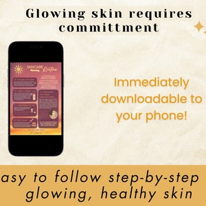 May include: A smartphone displaying a skincare routine infographic with a sunset background and the text "SKINCARE Morning Routine". The text "Glowing skin requires commitment" is at the top of the image. The text "Immediately downloadable to your phone!" is in the middle of the image. The text "Easy to follow step-by-step for glowing, healthy skin" is at the bottom of the image.