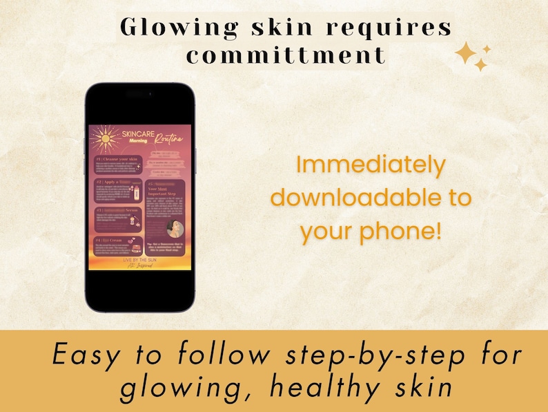 May include: A smartphone displaying a skincare routine infographic with a sunset background and the text "SKINCARE Morning Routine". The text "Glowing skin requires commitment" is at the top of the image. The text "Immediately downloadable to your phone!" is in the middle of the image. The text "Easy to follow step-by-step for glowing, healthy skin" is at the bottom of the image.