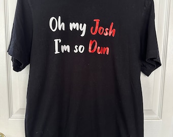 Oh mon Josh, je suis tellement Dun