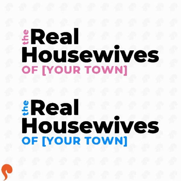 Real Housewives Svg of YOUR TOWN, the real housewives svg, Reality Tv Cut File Funny svg png jpeg Cricut cut file, mothers Day