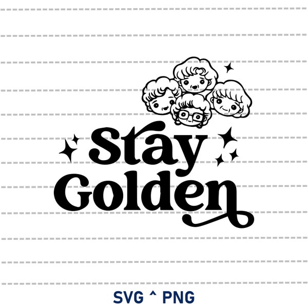 golden girls svg, stay golden svg, cricut files, betty white svg, sophia svg, dorothy svg, blanche svg, rose svg