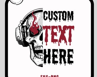May include: Black and white graphic design featuring a skull wearing headphones with a red flame above the eye socket. The words "CUSTOM TEXT HERE" are in a dripping font. The bottom of the image reads "SVG-PNG".