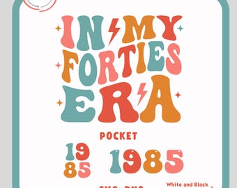 In My Forties Era Svg Png, 40th Birthday Party Shirt Svg Png, In My Forties Era, Fortieth Birthday Shirt, 40th Birthday Gifts, 40th Birthday
