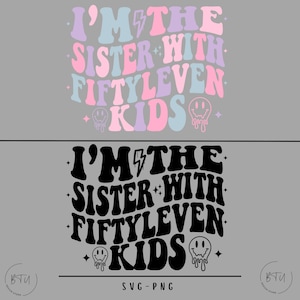 I&#39;m The Sister With Fiftyleven Kids Svg-Png, Sister life , Sister,Funny Shirt Png,  Funny Sister Png, Trendy Svg, Funny Sister Svg, Kids Svg