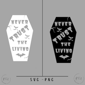 Never Trust the Living Svg, Spooky Svg, Horror Svg, Goth Svgs, Halloween Sayings, Witch Svg, Coffin Svg, Halloween Svg Halloween Quote Svg
