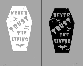 May include: Black and white graphic design featuring a coffin with the text "Never Trust The Living" and bats.