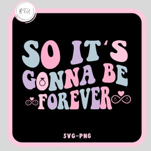 So it&#39;s gonna be forever, Swiftie Bride Svg-Png,Eras Bridal Svg, Swiftie Bride shirt, Engagement Svg,Getting Married Svg,Bachelorette Party