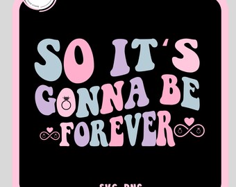 So it's gonna be forever, Swiftie Bride Svg-Png,Eras Bridal Svg, Swiftie Bride shirt, Engagement Svg,Getting Married Svg,Bachelorette Party