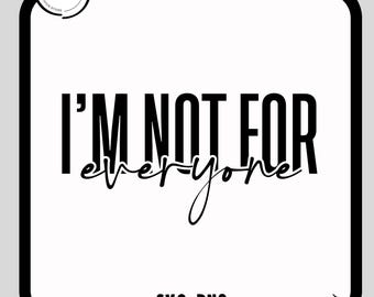 May include: Black and white graphic design with the text "I'M NOT FOR everyone". The design is in a square frame with rounded corners. The words "SVG-PNG" and "White Design" are also included.